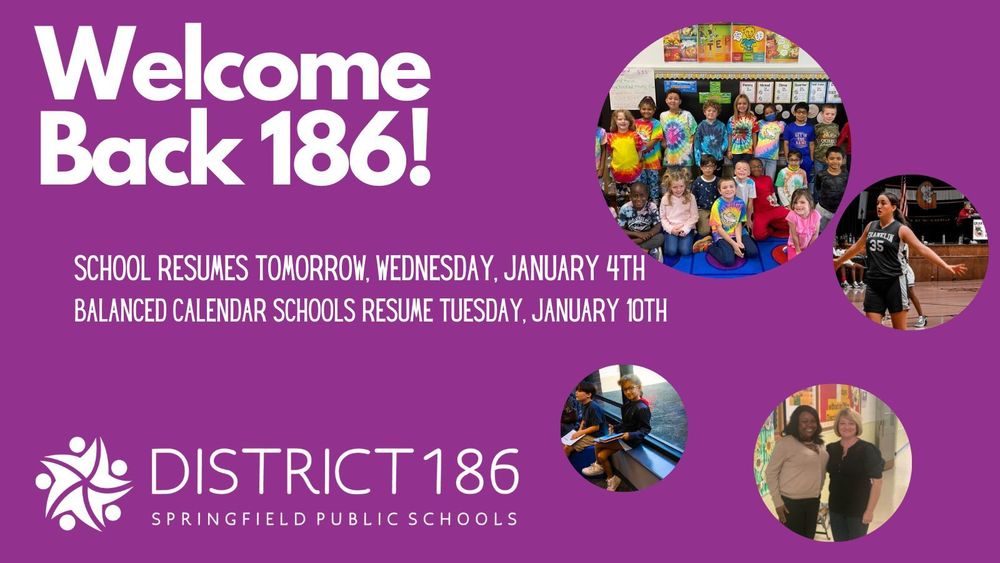 welcome back 186! School resumes tomorrow wednesday january 4th , balanced calendar schools resume tuesday january 10th 