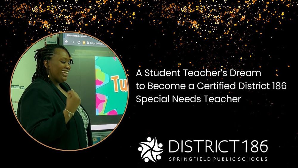a student teacher's dream to become a certified district 186 special needs teacher