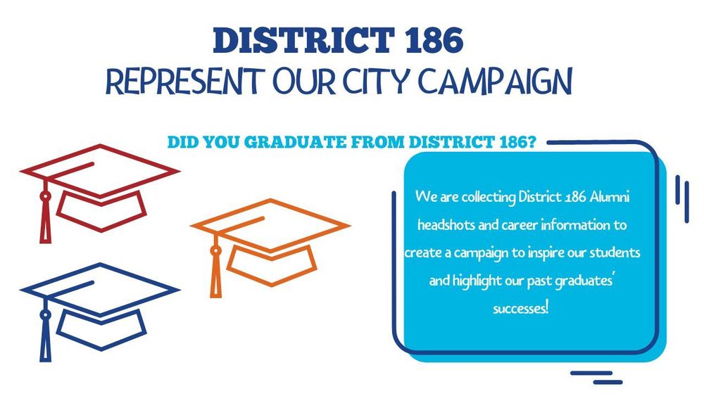 District 186 represent our city campaign. Did you gradate from District 186? 