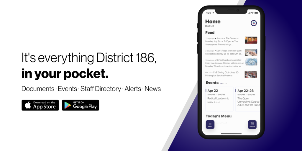 Its everything District 186 in your pocket. documents. events. Staff Directory, Alerts, News Download on the App Store. Get it on Google Play. 